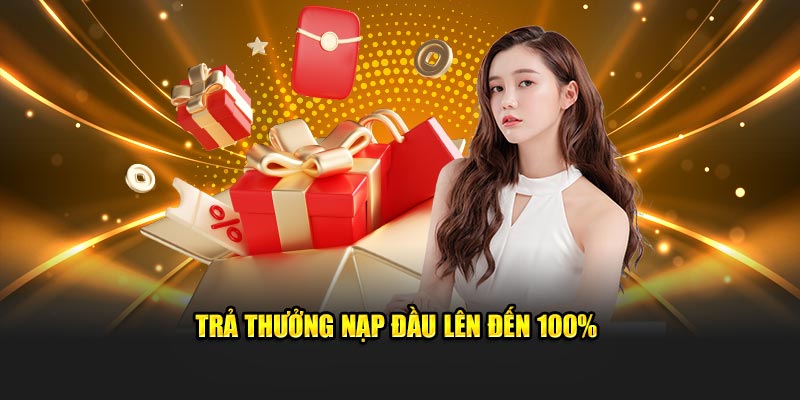 Trả thưởng nạp đầu lên đến 100%