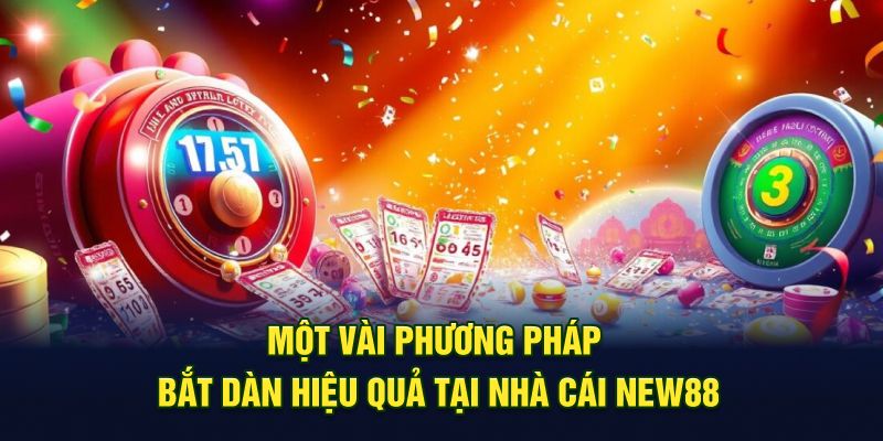 Một vài phương pháp bắt dàn hiệu quả tại nhà cái NEW88