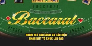 Nhóm Kéo Baccarat Và Dấu Hiệu Xác Định Tổ Chức Lừa Đảo